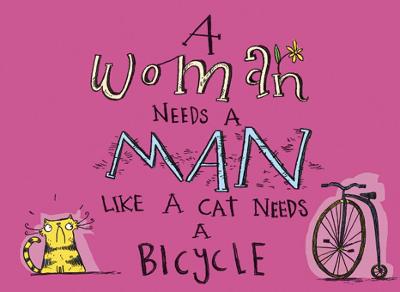 Book cover for A Woman Needs a Man Like a Cat Needs a Bicycle