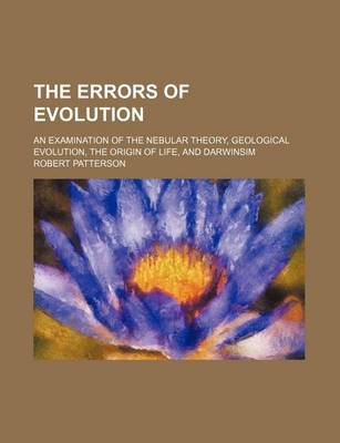 Book cover for The Errors of Evolution; An Examination of the Nebular Theory, Geological Evolution, the Origin of Life, and Darwinsim