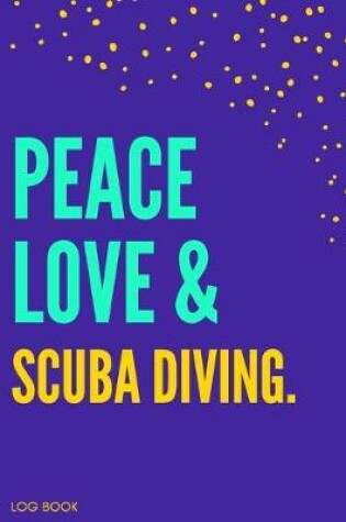 Cover of Peace Love & Scuba Diving Logbook