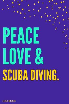 Book cover for Peace Love & Scuba Diving Logbook