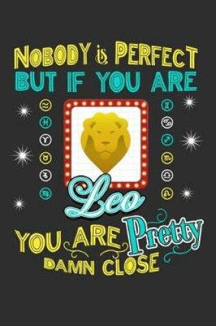 Cover of Nobody Is Perfect But If You Are Leo You Are Pretty Damn Close