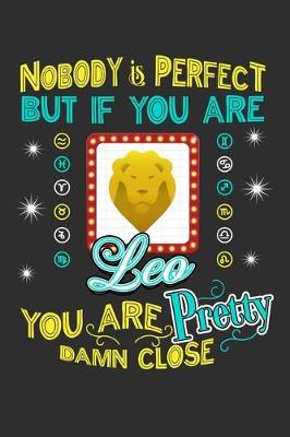 Book cover for Nobody Is Perfect But If You Are Leo You Are Pretty Damn Close