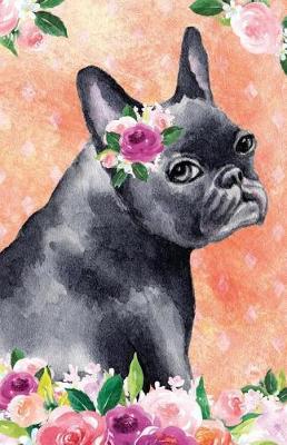 Book cover for Bullet Journal for Dog Lovers Black French Bulldog in Flowers