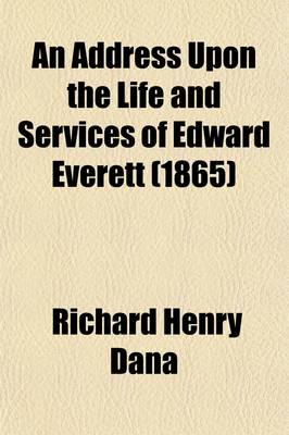 Book cover for An Address Upon the Life and Services of Edward Everett; Delivered Before the Municipal Authorities and Citizens of Cambridge, February 22, 1865 Volume 2