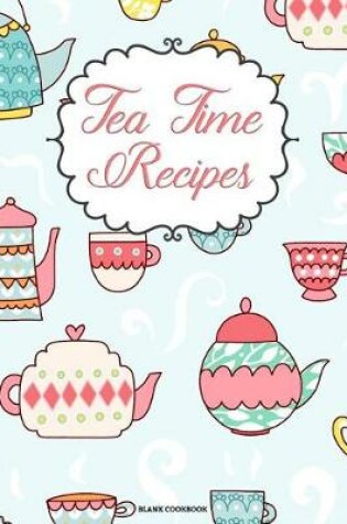 Cover of Blank Cookbook Tea Time Recipes