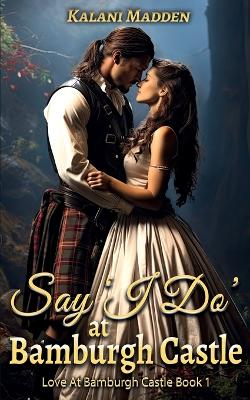 Book cover for Say "I Do" At Bamburgh Castle