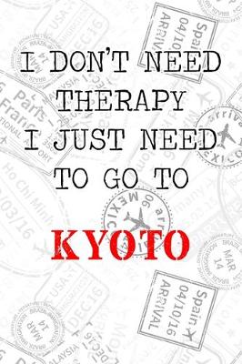 Book cover for I Don't Need Therapy I Just Need To Go To Kyoto