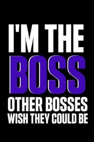 Cover of I'm the Boss Other Bosses Wish They Could Be