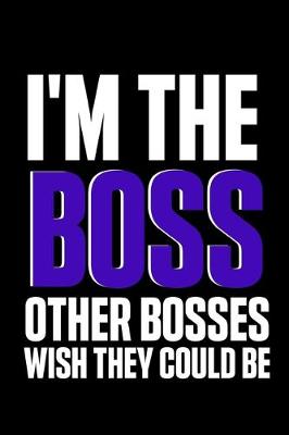 Book cover for I'm the Boss Other Bosses Wish They Could Be