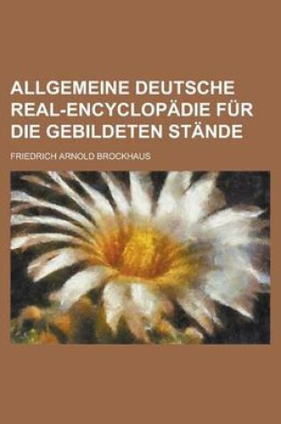 Cover of Allgemeine Deutsche Real-Encyclopadie Fur Die Gebildeten Stande