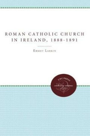 Cover of The Roman Catholic Church in Ireland and the Fall of Parnell, 1888-1891