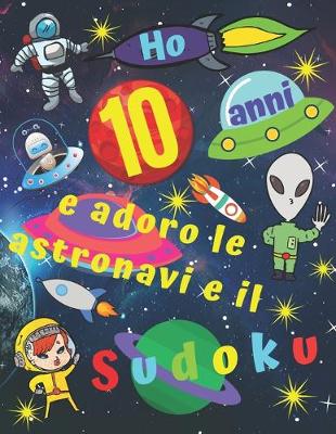 Book cover for Ho 10 anni e adoro le astronavi e il Sudoku