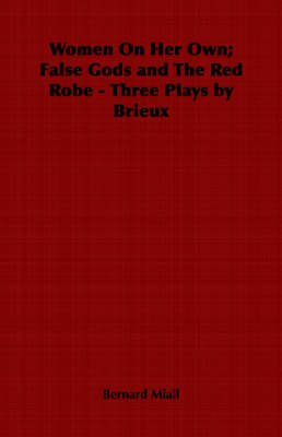 Book cover for Women On Her Own; False Gods and The Red Robe - Three Plays by Brieux