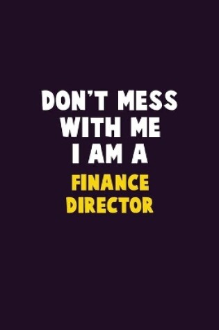 Cover of Don't Mess With Me, I Am A Finance Director