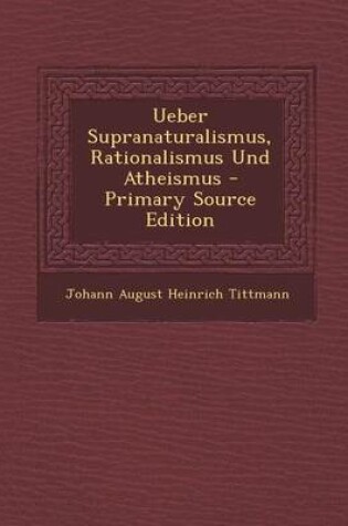 Cover of Ueber Supranaturalismus, Rationalismus Und Atheismus - Primary Source Edition