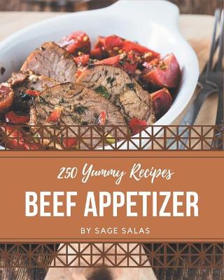 Book cover for 250 Yummy Beef Appetizer Recipes