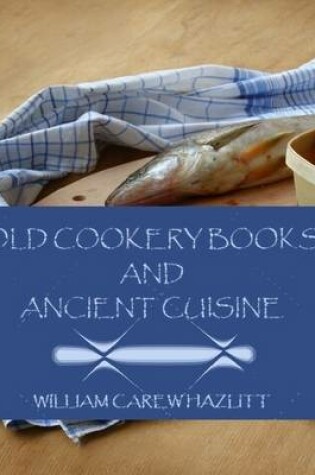 Cover of Old Cookery Books and Ancient Cuisine (Illustrated)