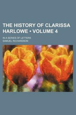 Cover of The History of Clarissa Harlowe (Volume 4); In a Series of Letters
