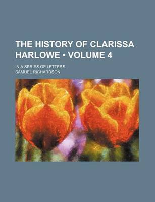 Book cover for The History of Clarissa Harlowe (Volume 4); In a Series of Letters