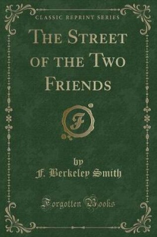 Cover of The Street of the Two Friends (Classic Reprint)