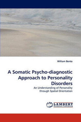 Cover of A Somatic Psycho-Diagnostic Approach to Personality Disorders