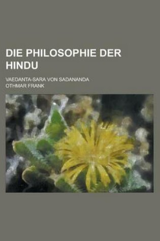 Cover of Die Philosophie Der Hindu; Vaedanta-Sara Von Sadananda