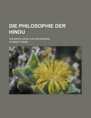 Book cover for Die Philosophie Der Hindu; Vaedanta-Sara Von Sadananda