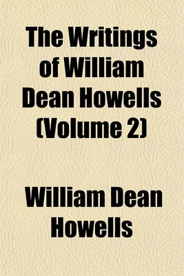 Book cover for The Writings of William Dean Howells (Volume 2)