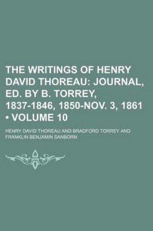 Cover of The Writings of Henry David Thoreau (Volume 10); Journal, Ed. by B. Torrey, 1837-1846, 1850-Nov. 3, 1861