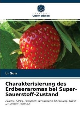 Cover of Charakterisierung des Erdbeeraromas bei Super-Sauerstoff-Zustand