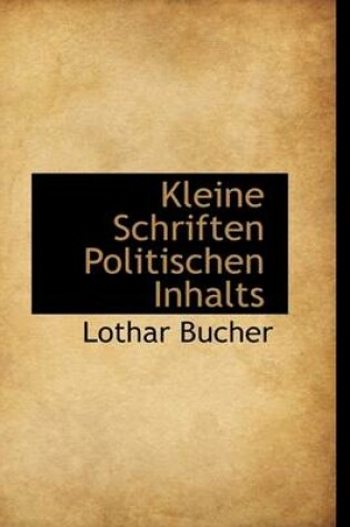 Cover of Kleine Schriften Politischen Inhalts
