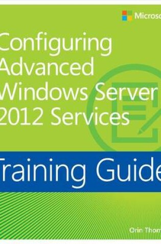 Cover of Training Guide: Configuring Advanced Windows Server 2012 Services