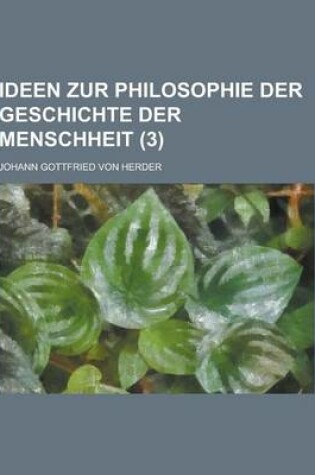 Cover of Ideen Zur Philosophie Der Geschichte Der Menschheit (3 )
