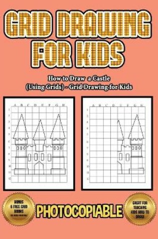 Cover of How to Draw a Castle (Using Grids) - Grid Drawing for Kids