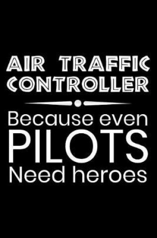 Cover of Air traffic controller Because even Pilots need heroes