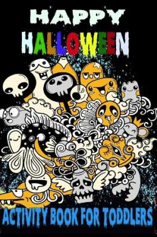 Cover of Happy Halloween Activity Book For Toddlers