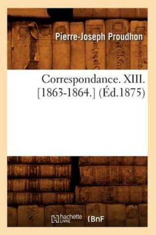 Cover of Correspondance. XIII. [1863-1864.] (Ed.1875)
