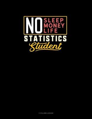 Book cover for No Sleep. No Money. No Life. Statistics Student