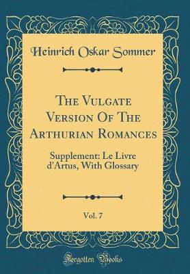 Book cover for The Vulgate Version of the Arthurian Romances, Vol. 7