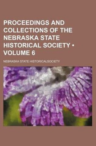 Cover of Proceedings and Collections of the Nebraska State Historical Society (Volume 6)