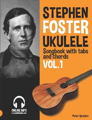 Book cover for Stephen Foster - Ukulele Songbook for Beginners with Tabs and Chords Vol. 1