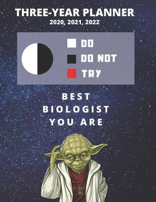 Book cover for 3 Year Monthly Planner For 2020, 2021, 2022 - Best Gift For Biologist - Funny Yoda Quote Appointment Book - Three Years Weekly Agenda Logbook For Biology