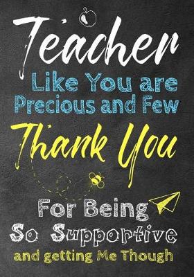 Book cover for Teacher Like You are Precious and Few Thank You for being so supportive and getting me though