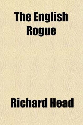 Cover of The English Rogue (Volume 2); Described, in the Life of Meriton Latroon, a Witty Extravagant. Being a Compleat History of the Most Eminent Cheats of B