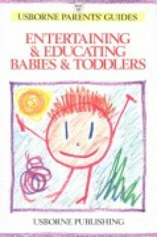 Cover of Entertaining and Educating Babies and Toddlers