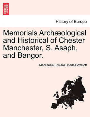 Book cover for Memorials Arch ological and Historical of Chester Manchester, S. Asaph, and Bangor.