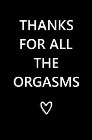 Cover of Thanks for All the Orgasms