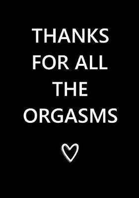 Cover of Thanks for All the Orgasms