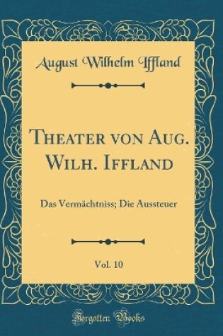 Cover of Theater Von Aug. Wilh. Iffland, Vol. 10