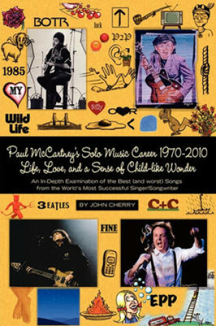 Cover of Paul McCartney's Solo Music Career 1970-2010, Life, Love, and a Sense of Child-Like Wonder, an In-Depth Examination of the Best (and Worst) Songs from